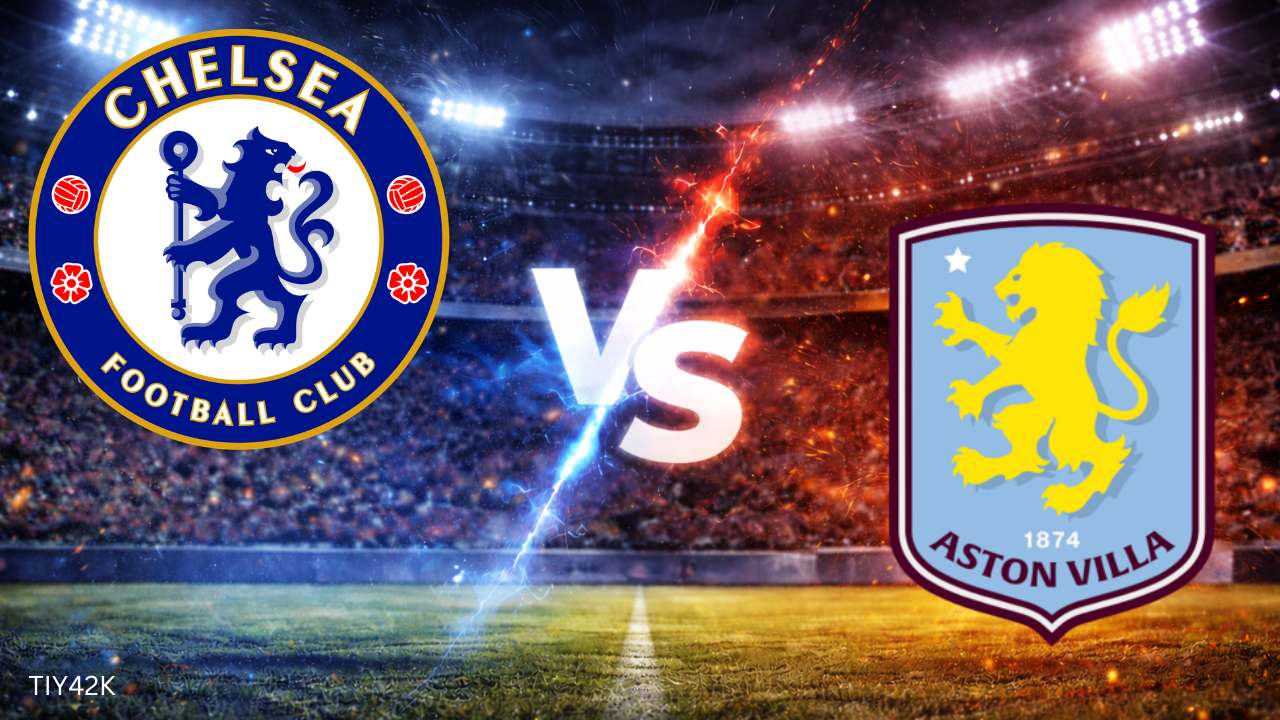 Prediksi Aston Villa vs Chelsea: Head to Head, Skor, Jadwal Live Streaming